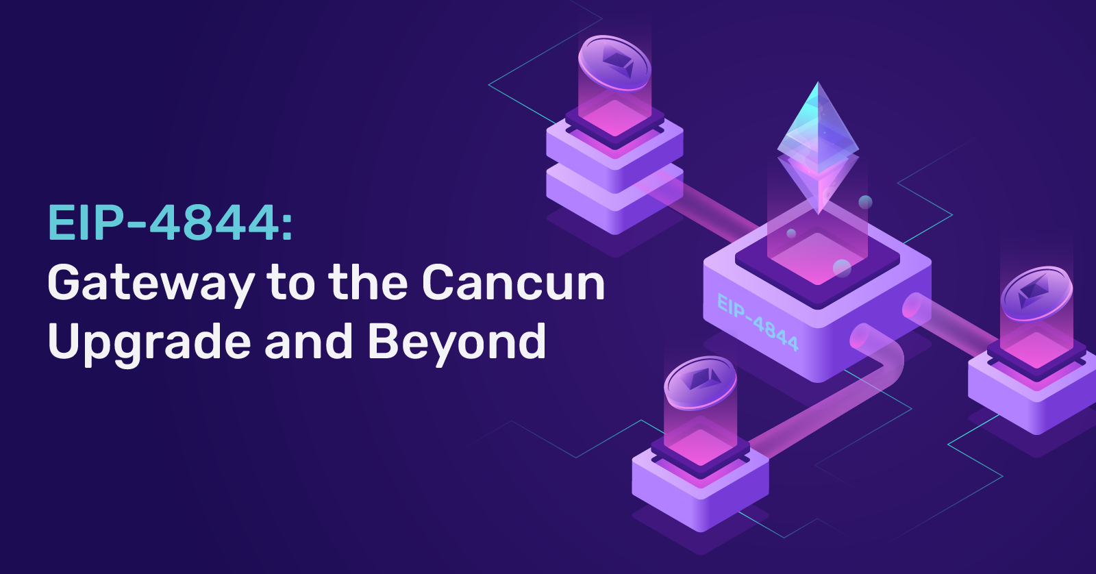 EIP-4844: A Gateway to the Cancun Upgrade and Beyond